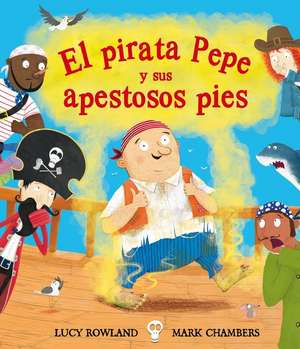 El Pirata Pepe y Sus Apestosos Pies de Lucy Rowland