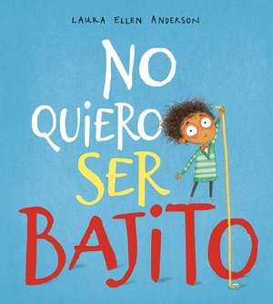 No Quiero Ser Bajito de Laura Ellen Anderson