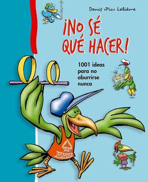 No Se Que Hacer! de Denis Pic Lelievre