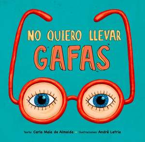 No Quiero Llevar Gafas de Carla Maia de Almeida