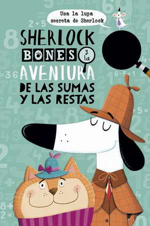 Sherlock Bones Y La Aventura de Las Sumas Y Las Restas de Jonny Mars