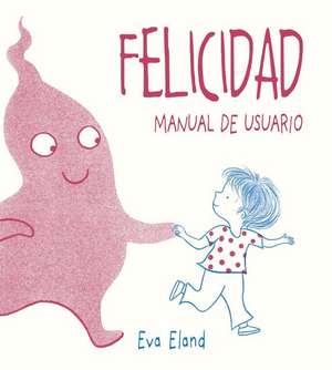 Felicidad. Manual de Usuario de Eva Eland