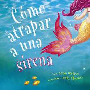 Como Atrapar a Una Sirena de Adam Wallace