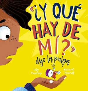 Y Qué Hay de Mí? Dijo La Pulga de Lily Murray