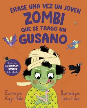 Erase Una Vez Un Joven Zombi Que Se Tragó Un Gusano de Kalle Baillie