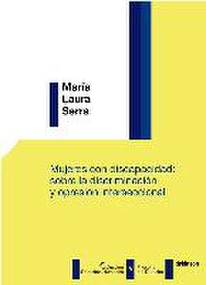 Mujeres con discapacidad : sobre la discriminación y opresión interseccional de María Laura Serra