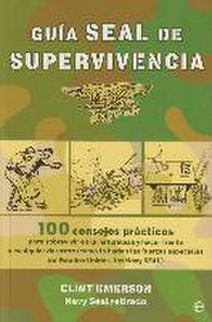 Guía SEAL de supervivencia : 100 consejos prácticos para sobrevivir en la naturaleza y hacer frente a cualquier desastre como lo harían las fuerzas especiales de Estados Unidos, los Navy SEAL de Clint Emerson