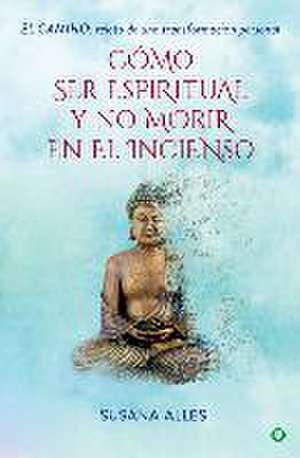 Cómo ser espiritual y no morir en el incienso : el camino : relato de una transformación personal de Susana Alles