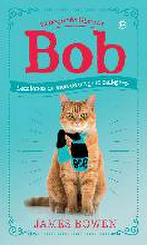 El pequeño libro de Bob : lecciones de vida de un gato callejero de James Bowen