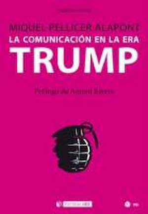 La comunicación en la era Trump de Miquel Pellicer Alapont