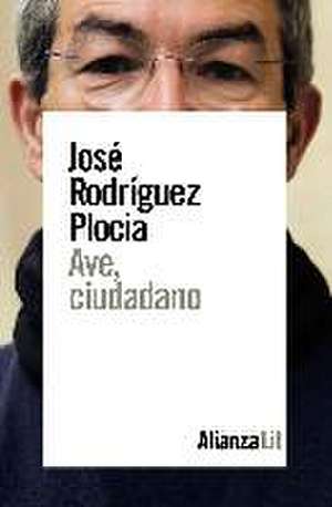 Ave, ciudadano de José Rodríguez Plocia