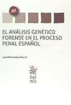 El análisis genético forense en el proceso penal español de Juan Manuel Alcoceba Gil