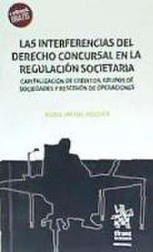 Las interferencias del derecho concursal en la regulación societaria : capitalización de créditos, grupos de sociedades y rescisión de operaciones de Nuria Fachal Noguer