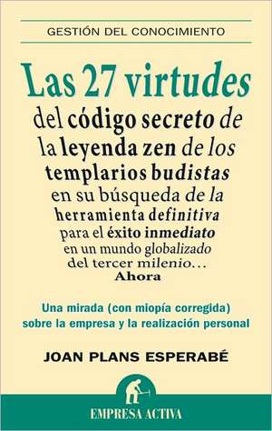 Las 27 Virtudes: del Codigo Secreto de la Leyenda Zen de los Templarios Budistas en su Busqueda de la Herramienta Definitiva Para el Ex de Joan Plans Esperabe