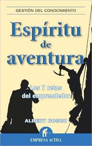 Espiritu de Aventura: Los 7 Retos del Emprendedor = Spirit and Adventure de Albert Bosch