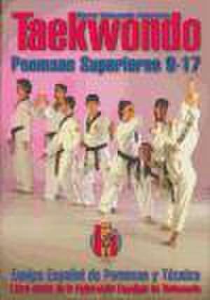 Taekwondo Poomsae : los Poomsaes superiores 9-17 de Equipo Español de Poomsaes y Técnica