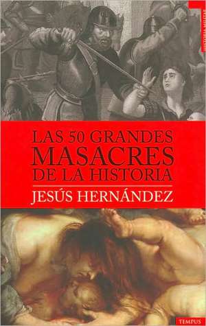 Las 50 Grandes Masacres de la Historia de Jesus Hernandez