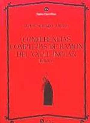 Conferencias completas de Ramón del Valle-Inclán de Javier Serrano Alonso