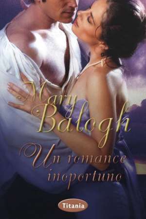 Un Romance Inoportuno = Inopportune Romance de Mary Balogh