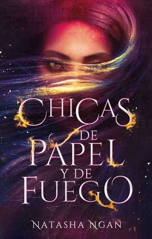 Chicas de Papel y de Fuego = Girls of Paper and Fire de Natasha Ngan