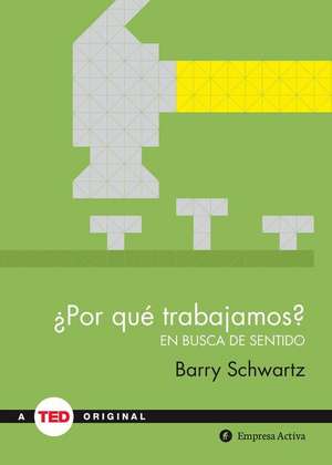 Por Que Trabajamos? de Barry Schwartz