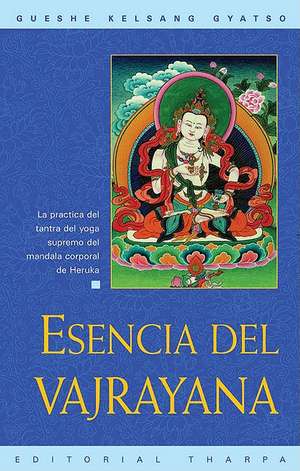 Esencia del Vajrayana (Essence of Vajrayana): La Practica del Tantra del Yoga Supremo del Mandala Corporal de Heruka de Gueshe Kelsang Gyatso