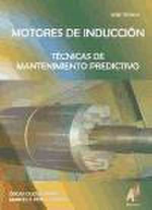 Motores de inducción : técnicas de mantenimiento predictivo de Óscar Duque Pérez