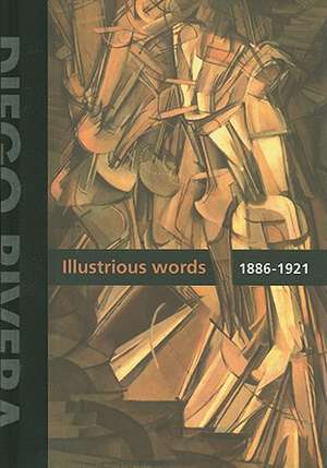 Diego Rivera: Illustrious Words 1886-1921 de Diego Rivera