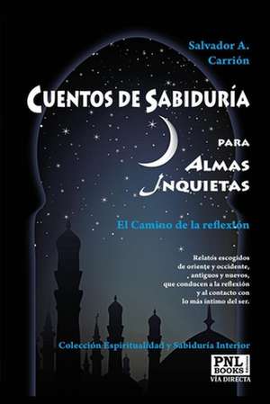 Cuentos de sabiduría para almas inquietas : el camino de la reflexión de Salvador Alfonso Carrión López