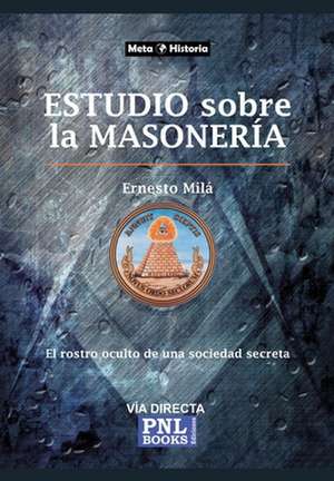 Estudio Sobre La Masonería: El rostro oculto de una sociedad secreta de Ernesto Milá