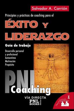 Éxito Y Liderazgo: Guía de trabajo: principios y prácticas de coaching para el éxito y liderazgo de Salvador A. Carrión López