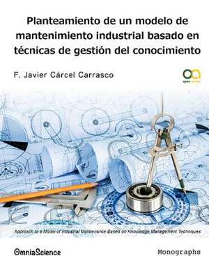 Planteamiento de Un Modelo de Mantenimiento Industrial Basado En Tecnicas de Gestion del Conocimiento