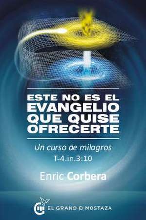 Este No Es El Evangelio Que Quiso Ofrecerte de Enric Corbera Sastre