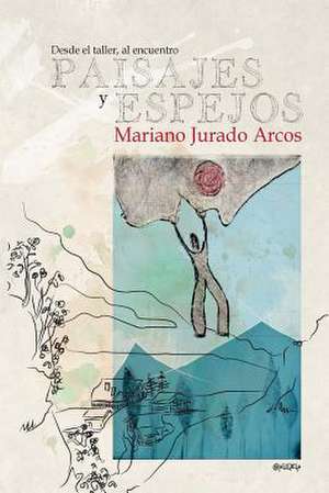 Paisajes y Espejos de Jurado Arcos, Mariano