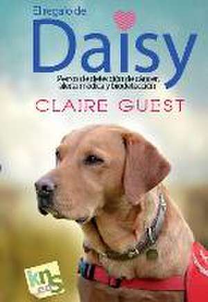 El regalo de Daisy : perros de detección de cáncer, alerte médica y biodetección de Claire Guest