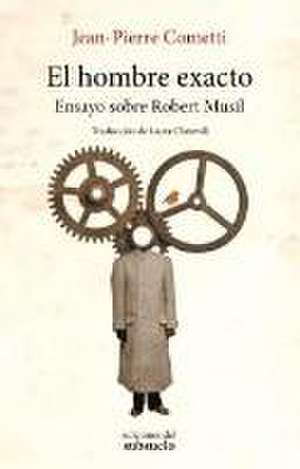 El hombre exacto : ensayo sobre Robert Musil de Jean-Pierre Cometti