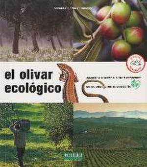 El olivar ecológico : aprender a observar el olivar y comprender sus procesos vivos para cuidarlo de Manuel Pajarón Sotomayor