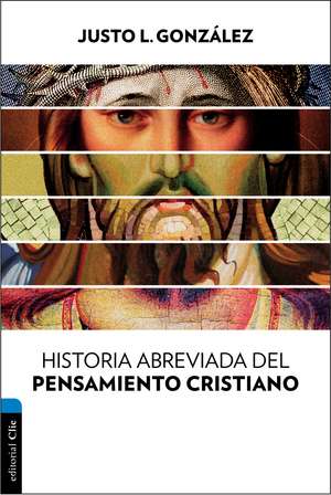 Historia abreviada del pensamiento cristiano de Justo L. González