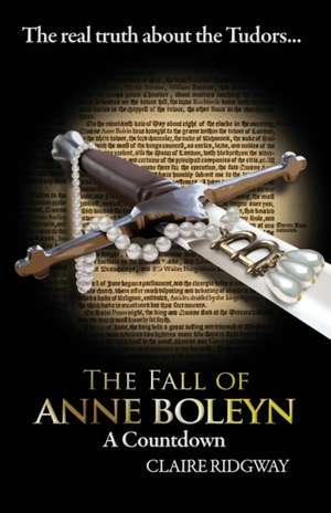 The Fall of Anne Boleyn de Claire Ridgway