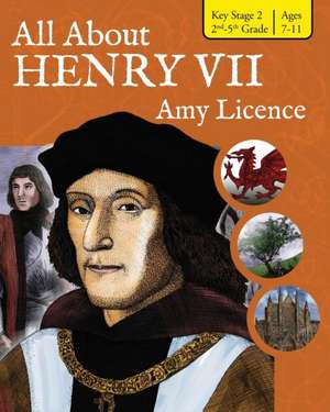 All About Henry VII de Amy Licence