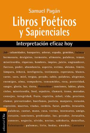 Libros Poéticos y Sapienciales: Interpretación eficaz hoy de Samuel Pagán