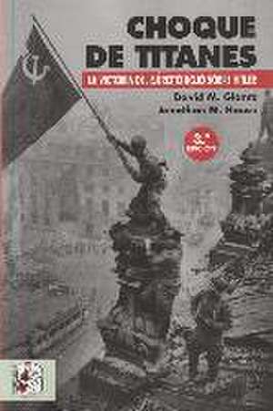 Choque de titanes : la victoria del Ejército Rojo sobre Hitler de David M. Glantz