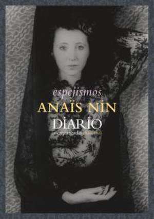 Espejismos : diario inexpurgado 1939-1947 de Anaïs Nin