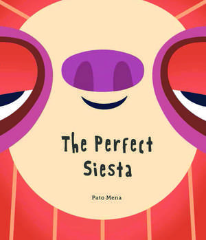 The Perfect Siesta (Junior Library Guild Selection) de Pato Mena