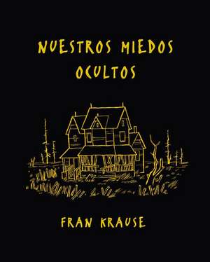 Nuestros Miedos Ocultos de Fran Krause