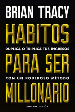 Hábitos Para Ser Millonario (Million Dollar Habits Spanish Edition) de Brian Tracy