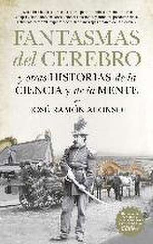 Fantasmas del cerebro y otras historias de la ciencia y de la mente de José-Ramón Alonso Peña