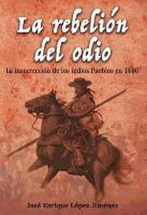 La rebelión del odio : la insurrección de los indios pueblos en 1680 de Enrique Giménez López