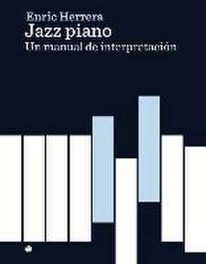 Jazz Piano: Un Manual de Interpretación de Enric Herrera