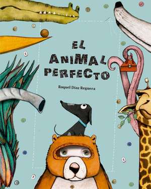 El animal perfecto de Raquel Díaz Reguera